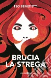 Brucia la strega libro di Benedetti Teo