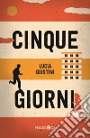 Cinque giorni libro di Giustini Lucia