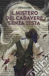 Il mistero del cadavere senza testa libro di Occhi Luca