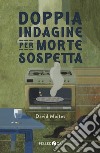 Doppia indagine per morte sospetta libro