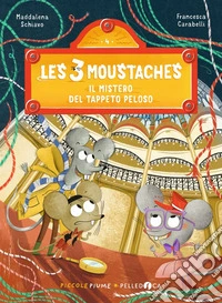Il mistero del tappeto peloso. Les 3 moustaches. Ediz. a colori libro