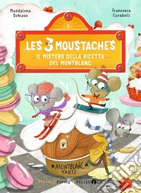 Il mistero della ricetta del Montblanc. Les 3 moustaches. Ediz. a colori libro
