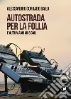 Autostrada per la follia. E altri viaggi musicali libro