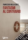 Fantasmi al contrario libro