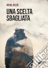 Una scelta sbagliata libro