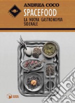 Spacefood. La nuova gastronomia siderale libro