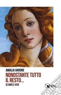 Nonostante tutto il resto.... io amo e vivo libro