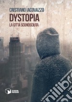 Dystopia. La città sconosciuta libro