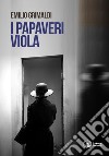 I papaveri viola libro di Grimaldi Emilio