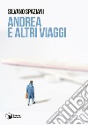 Andrea e altri viaggi libro di Spaziani Silvano