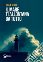 Il mare ti allontana da tutto libro