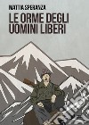 Le orme degli uomini liberi libro di Speranza Mattia