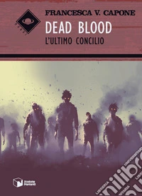 Dead blood. L'ultimo concilio