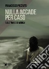 Nulla accade per caso. Sulle tracce di Medusa libro