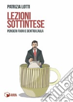 Lezioni sottintese. Pensieri fuori e dentro l'aula