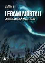 Legami mortali. La ragazza che veniva dal freddo libro