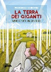 La terra dei giganti. Avventure sotto una pala eolica libro