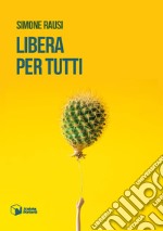 Libera per tutti libro