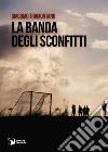 La banda degli sconfitti libro