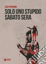 Solo uno stupido sabato sera libro