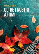 Oltre i nostri attimi