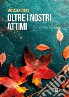 Oltre i nostri attimi libro