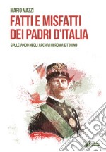 Fatti e misfatti dei padri d'Italia. Spulciando negli archivi di Roma e Torino