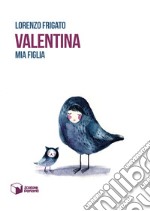 Valentina. Mia figlia libro