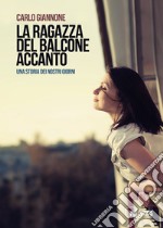 La ragazza del balcone accanto. Una storia dei nostri giorni libro