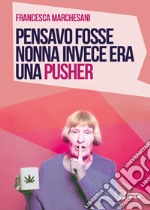 Pensavo fosse nonna invece era una pusher libro