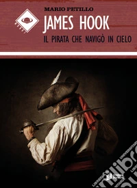 James Hook. Il pirata che navigò in cielo