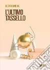 L'ultimo tassello libro di Bonera Vezio