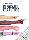 In passato era futuro libro