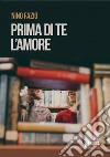 Prima di te l'amore libro