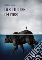 La solitudine dell'orso libro