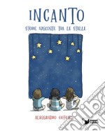 Incanto. Storie nascoste tra le stelle