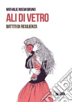 Ali di vetro. Battiti di resilienza libro