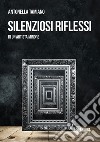 Silenziosi riflessi di un artista minore libro di Tamiano Antonella