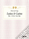 Luisa & Luisa. Una storia di cioccolato libro di Valigi Simona