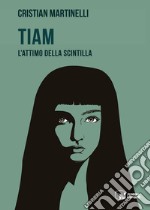 Tiam. L'attimo della scintilla