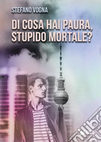 Di cosa hai paura, stupido mortale? libro