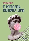 Ti prego non ridurmi a icona libro