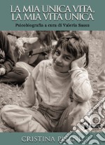 La mia unica vita, la mia vita unica. Psicobiografia libro