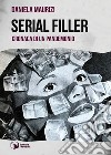 Serial filler. Cronaca di un pandemonio libro di Maurizi Daniela