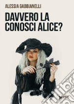 Davvero la conosci Alice? libro