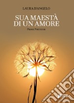 Sua maestà di un amore. Prose poetiche