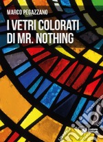 I vetri colorati di Mr. Nothing libro