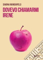 Dovevo chiamarmi Irene libro