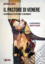 Il pastore di Venere. Sa contàscia de su pastore 'e Chenadolzu libro