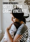 Sei tu la tua carta vincente libro